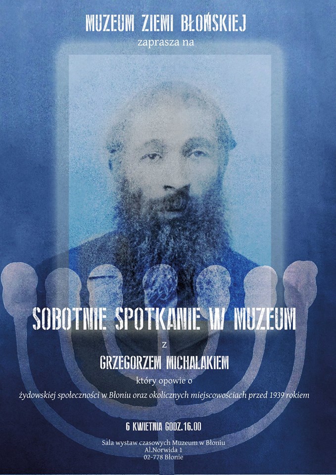      W najbliższą sobotę 6.04.2019 o godz. 16.00 porozmawiamy o żydowskiej społeczności w Błoniu oraz okolicznych miejscowościach przed 1939 rokiem